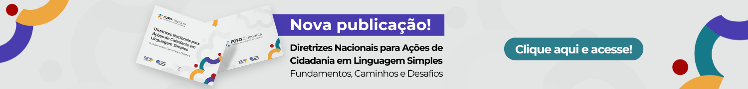 Nova publicação! Diretrizes Nacionais para ações de Cidadania em Linguagem Simples: Fundamentos, Caminhos e Desafios. Acesse!