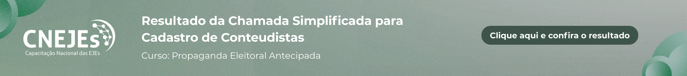 Resultado da Chamada para conteudistas – Curso CNEJEs: Propaganda Eleitoral Antecipada. Clique e confira.
