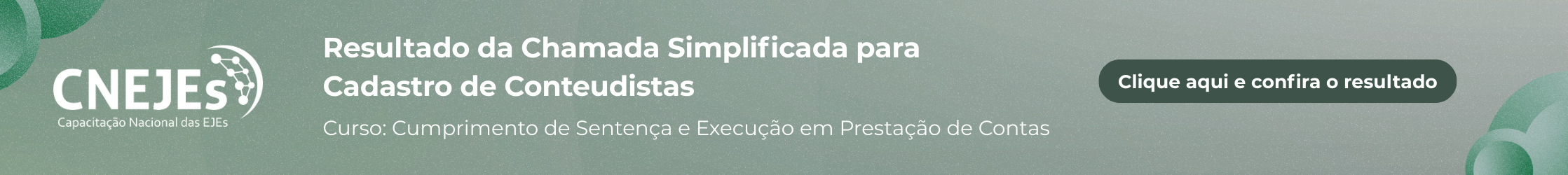 Confira o resultado:Chamada para Cadastro de Conteudistas CNEJEs. Cumprimento de Sentença e Execução em Prestação de Contas. 