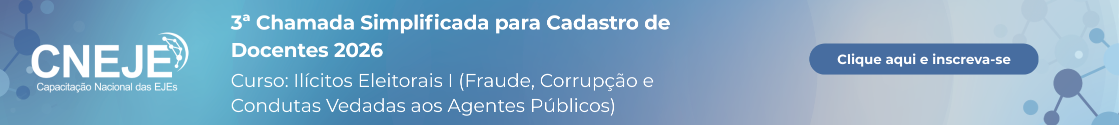 Chamada CNEJE. Curso: Ilícitos Eleitorais I (Fraude, Corrupção e Condutas Vedadas aos Agentes Públicos). Clique e inscreva-se