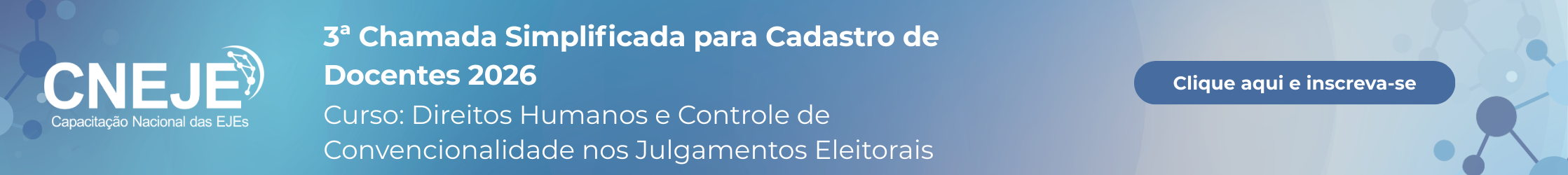 Chamada Docentes CNEJE. Direitos Humanos e Controle de Convencionalidade nos Julgamentos Eleitorais. Clique e inscreva-se