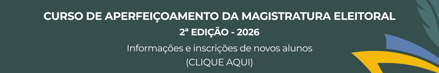 Curso de Aperfeiçoamento da Magistratura Eleitoral 2ª edição (2026). Informações e inscrições de novos alunos (Clique aqui).