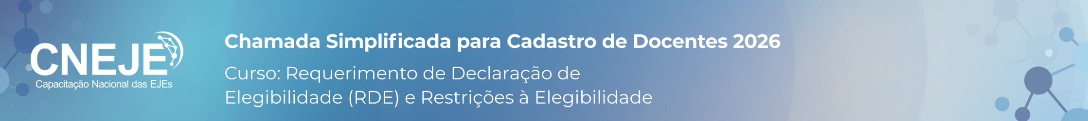 Chamada Docentes CNEJE. Curso: Requerimento de Declaração de Elegibilidade (RDE) e restrições à elegibilidade.