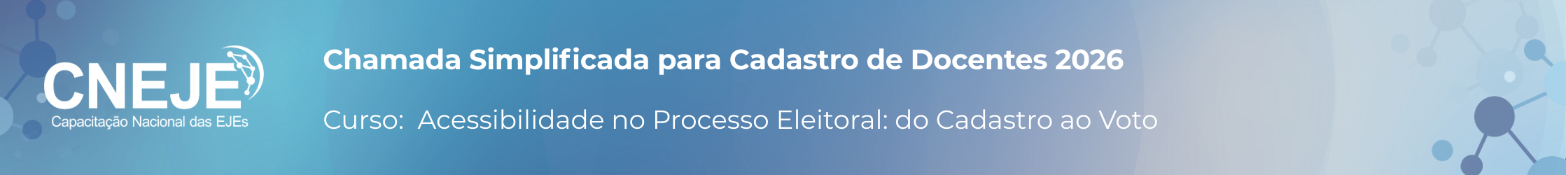 Chamada Docentes CNEJE. Curso: Acessibilidade no Processo Eleitoral do Cadastro ao Voto.